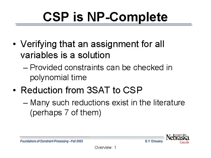 CSP is NP-Complete • Verifying that an assignment for all variables is a solution