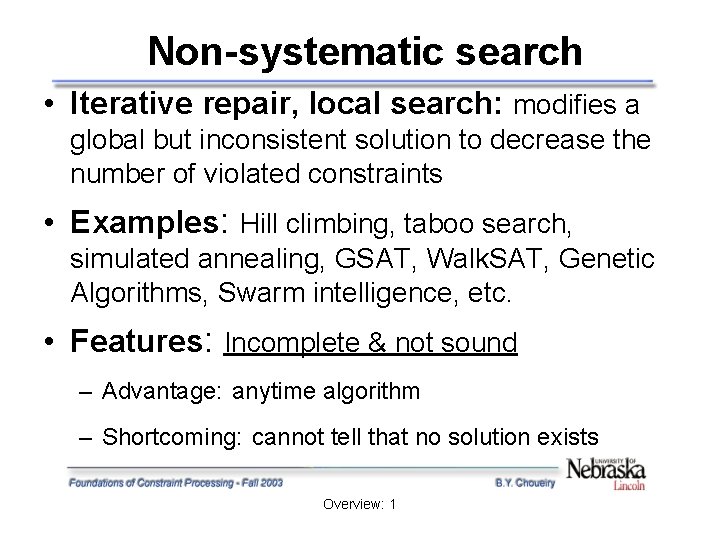 Non-systematic search • Iterative repair, local search: modifies a global but inconsistent solution to