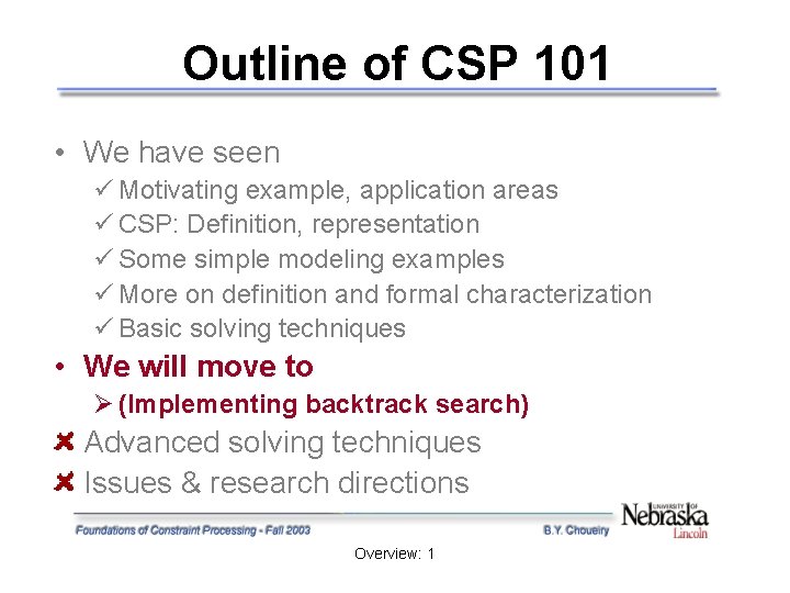 Outline of CSP 101 • We have seen ü Motivating example, application areas ü