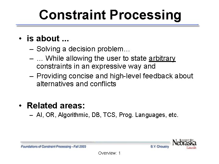 Constraint Processing • is about. . . – Solving a decision problem… – … Constraint Processing • is about. . . – Solving a decision problem… – …
