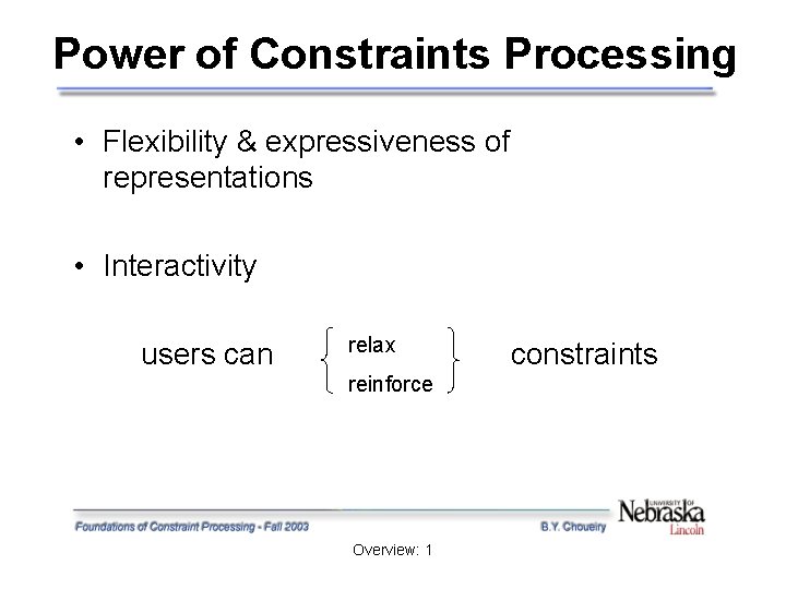 Power of Constraints Processing • Flexibility & expressiveness of representations • Interactivity users can