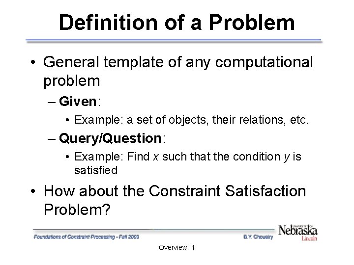 Definition of a Problem • General template of any computational problem – Given: • Definition of a Problem • General template of any computational problem – Given: •