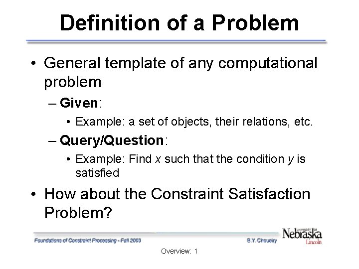 Definition of a Problem • General template of any computational problem – Given: •