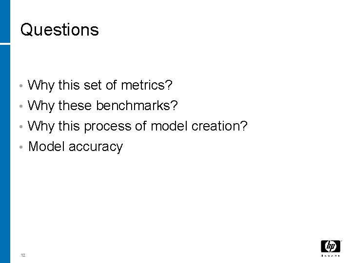 Questions • Why this set of metrics? • Why these benchmarks? Why this process