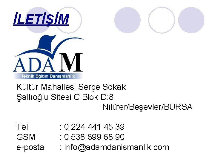 İLETİŞİM Kültür Mahallesi Serçe Sokak Şallıoğlu Sitesi C Blok D: 8 Nilüfer/Beşevler/BURSA Tel GSM