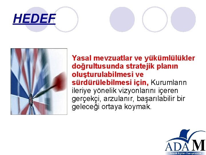 HEDEF Yasal mevzuatlar ve yükümlülükler doğrultusunda stratejik planın oluşturulabilmesi ve sürdürülebilmesi için, Kurumların ileriye