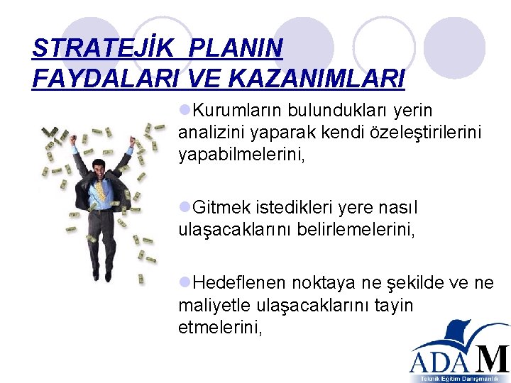 STRATEJİK PLANIN FAYDALARI VE KAZANIMLARI l. Kurumların bulundukları yerin analizini yaparak kendi özeleştirilerini yapabilmelerini,