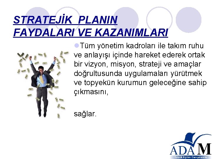 STRATEJİK PLANIN FAYDALARI VE KAZANIMLARI l. Tüm yönetim kadroları ile takım ruhu ve anlayışı