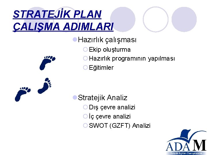 STRATEJİK PLAN ÇALIŞMA ADIMLARI l. Hazırlık çalışması ¡ Ekip oluşturma ¡ Hazırlık programının yapılması