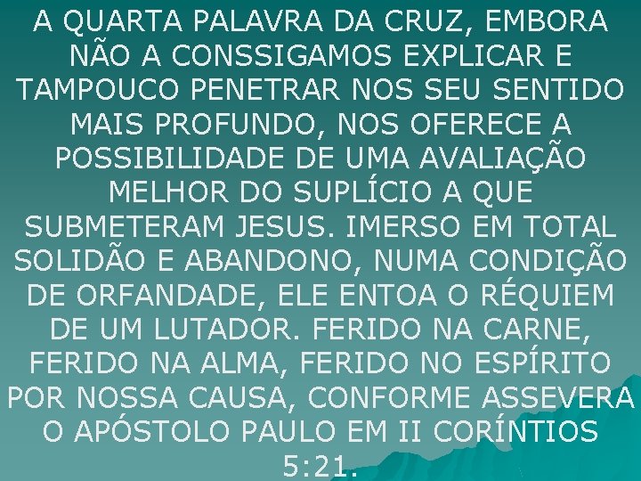 A QUARTA PALAVRA DA CRUZ, EMBORA NÃO A CONSSIGAMOS EXPLICAR E TAMPOUCO PENETRAR NOS