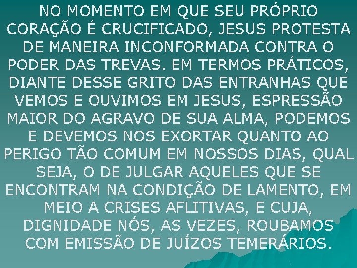 NO MOMENTO EM QUE SEU PRÓPRIO CORAÇÃO É CRUCIFICADO, JESUS PROTESTA DE MANEIRA INCONFORMADA