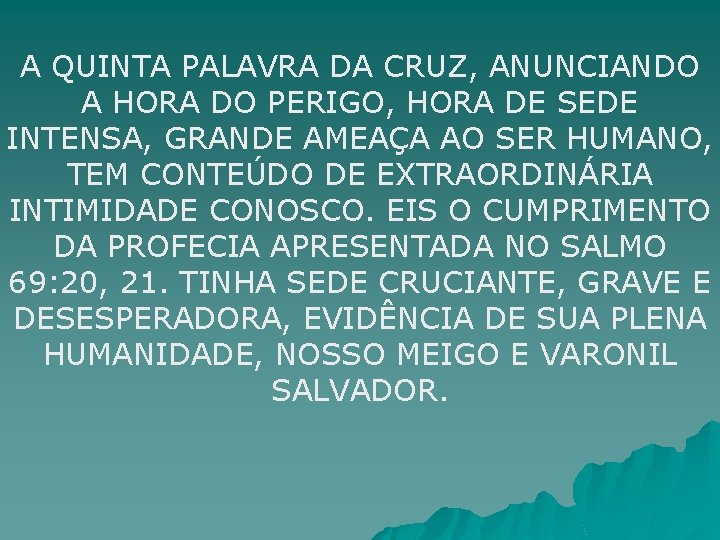 A QUINTA PALAVRA DA CRUZ, ANUNCIANDO A HORA DO PERIGO, HORA DE SEDE INTENSA,