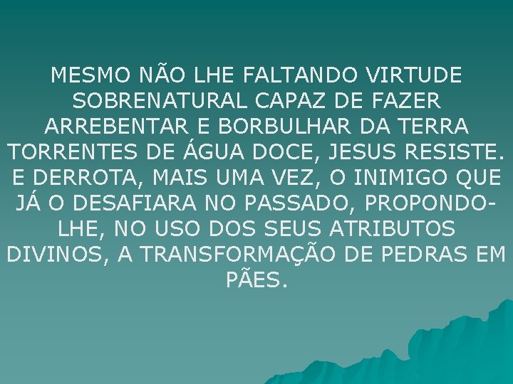 MESMO NÃO LHE FALTANDO VIRTUDE SOBRENATURAL CAPAZ DE FAZER ARREBENTAR E BORBULHAR DA TERRA