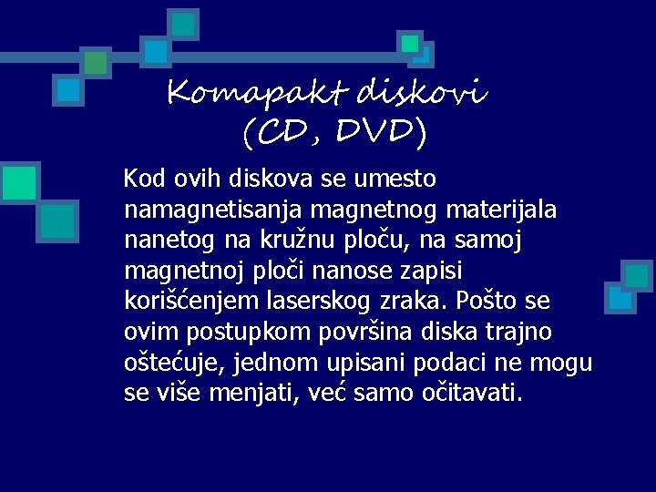 Komapakt diskovi (CD, DVD) Kod ovih diskova se umesto namagnetisanja magnetnog materijala nanetog na