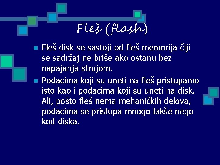 Fleš (flash) n n Fleš disk se sastoji od fleš memorija čiji se sadržaj