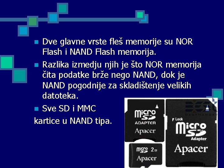 Dve glavne vrste fleš memorije su NOR Flash i NAND Flash memorija. n Razlika