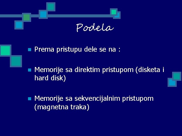  Podela n Prema pristupu dele se na : n Memorije sa direktim pristupom