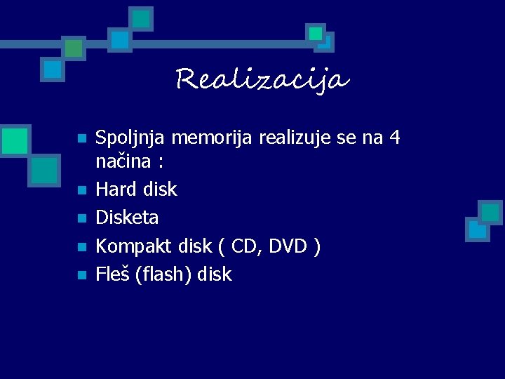  Realizacija n n n Spoljnja memorija realizuje se na 4 načina : Hard