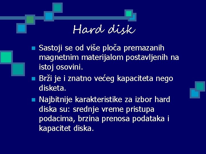 Hard disk n n n Sastoji se od više ploča premazanih magnetnim materijalom postavljenih