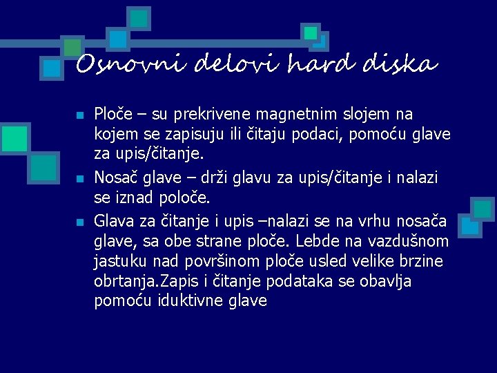 Osnovni delovi hard diska n n n Ploče – su prekrivene magnetnim slojem na