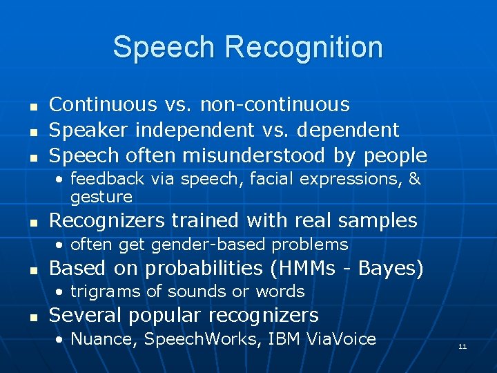 Speech Recognition n Continuous vs. non-continuous Speaker independent vs. dependent Speech often misunderstood by Speech Recognition n Continuous vs. non-continuous Speaker independent vs. dependent Speech often misunderstood by