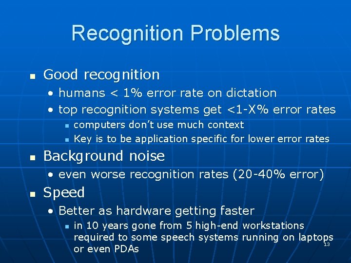 Recognition Problems n Good recognition • humans < 1% error rate on dictation • Recognition Problems n Good recognition • humans < 1% error rate on dictation •