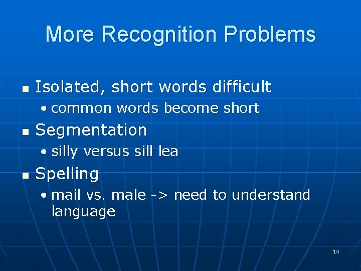 More Recognition Problems n Isolated, short words difficult • common words become short n More Recognition Problems n Isolated, short words difficult • common words become short n