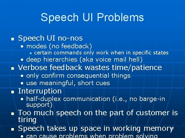 Speech UI Problems n Speech UI no-nos • modes (no feedback) n certain commands Speech UI Problems n Speech UI no-nos • modes (no feedback) n certain commands
