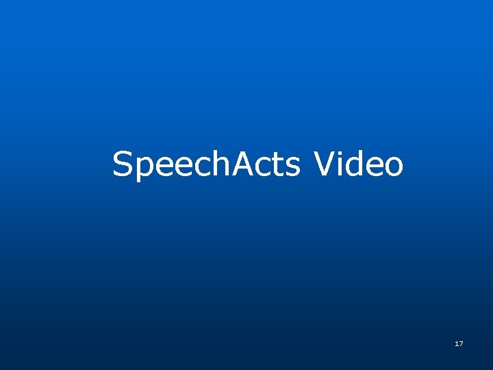 Speech. Acts Video 17 Speech. Acts Video 17