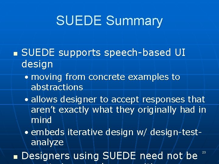 SUEDE Summary n SUEDE supports speech-based UI design • moving from concrete examples to SUEDE Summary n SUEDE supports speech-based UI design • moving from concrete examples to