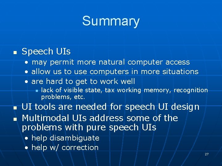 Summary n Speech UIs • may permit more natural computer access • allow us Summary n Speech UIs • may permit more natural computer access • allow us