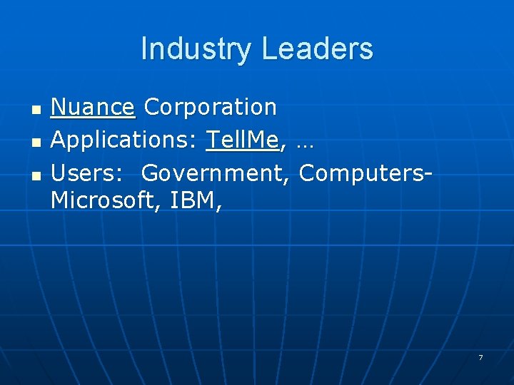 Industry Leaders n n n Nuance Corporation Applications: Tell. Me, … Users: Government, Computers. Industry Leaders n n n Nuance Corporation Applications: Tell. Me, … Users: Government, Computers.