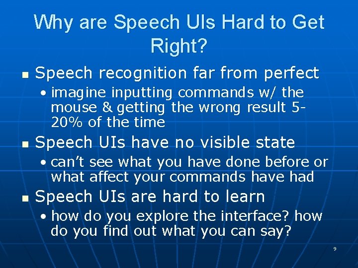 Why are Speech UIs Hard to Get Right? n Speech recognition far from perfect Why are Speech UIs Hard to Get Right? n Speech recognition far from perfect