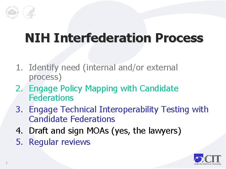 NIH Interfederation Process 1. Identify need (internal and/or external process) 2. Engage Policy Mapping