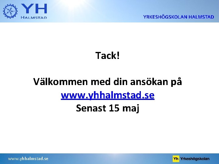 Tack! Välkommen med din ansökan på www. yhhalmstad. se Senast 15 maj www. yhhalmstad.