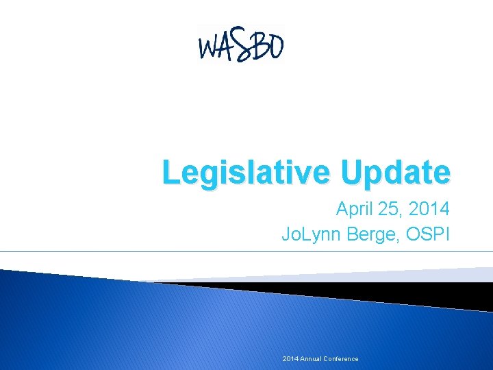 Legislative Update April 25, 2014 Jo. Lynn Berge, OSPI 2014 Annual Conference 
