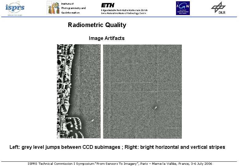 Institute of Photogrammetry and Geo. Information Radiometric Quality Image Artifacts Left: grey level jumps
