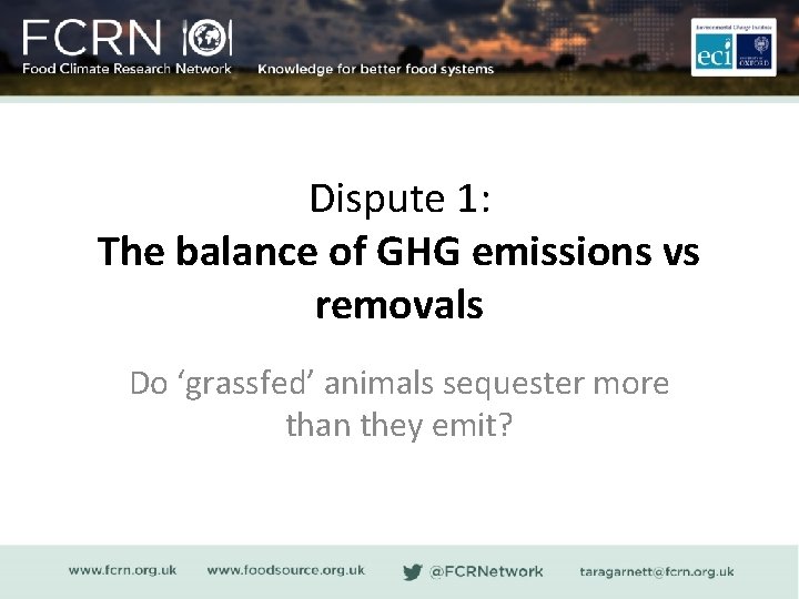 Dispute 1: The balance of GHG emissions vs removals Do ‘grassfed’ animals sequester more