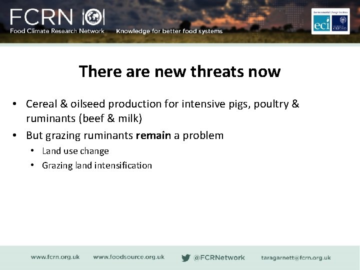 There are new threats now • Cereal & oilseed production for intensive pigs, poultry