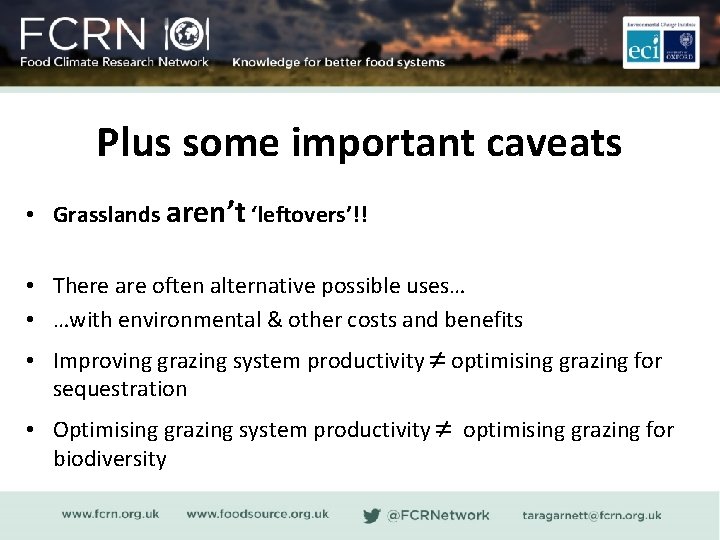 Plus some important caveats • Grasslands aren’t ‘leftovers’!! • There are often alternative possible