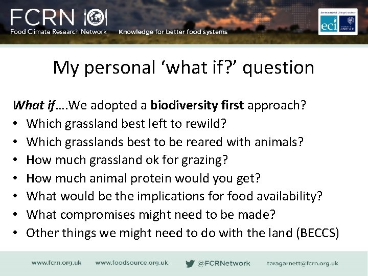 My personal ‘what if? ’ question What if…. We adopted a biodiversity first approach?