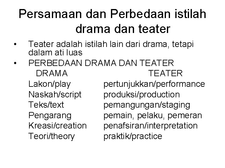 Persamaan dan Perbedaan istilah drama dan teater • • Teater adalah istilah lain dari