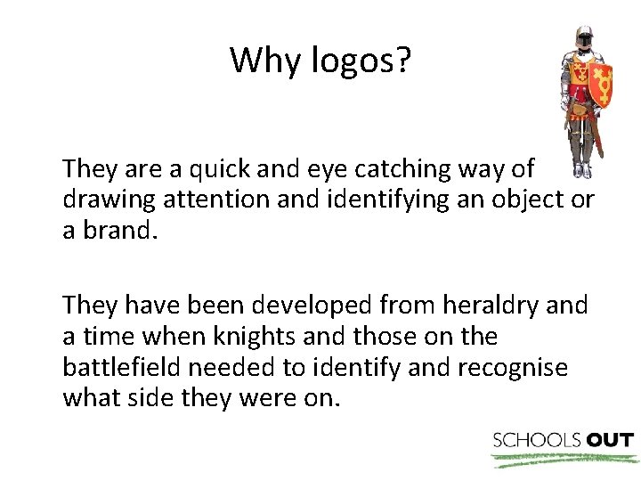 Why logos? They are a quick and eye catching way of drawing attention and