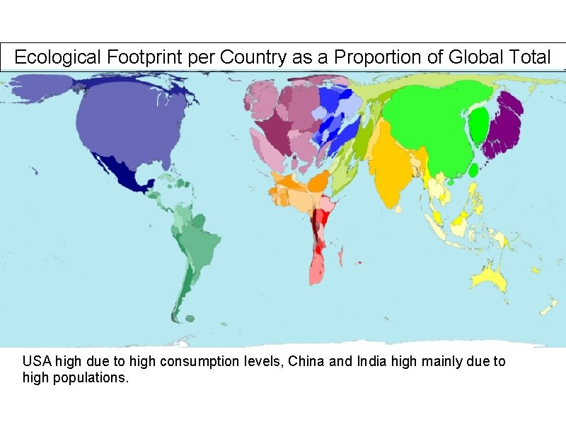Ecological Footprint per Country as a Proportion of Global Total USA high due to Ecological Footprint per Country as a Proportion of Global Total USA high due to