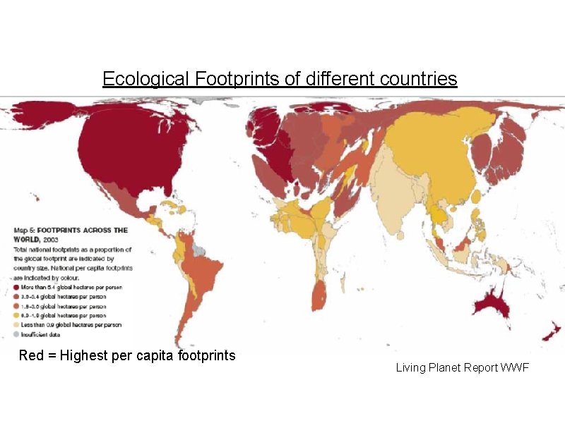 Ecological Footprints of different countries Red = Highest per capita footprints Living Planet Report Ecological Footprints of different countries Red = Highest per capita footprints Living Planet Report