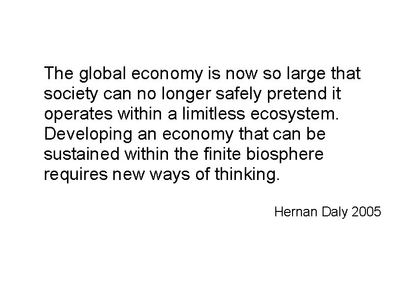The global economy is now so large that society can no longer safely pretend The global economy is now so large that society can no longer safely pretend