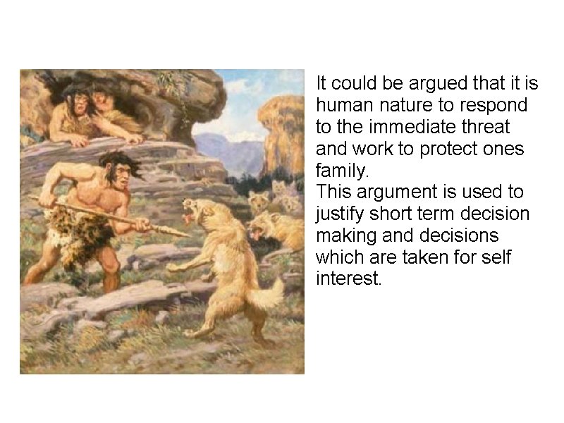It could be argued that it is human nature to respond to the immediate It could be argued that it is human nature to respond to the immediate