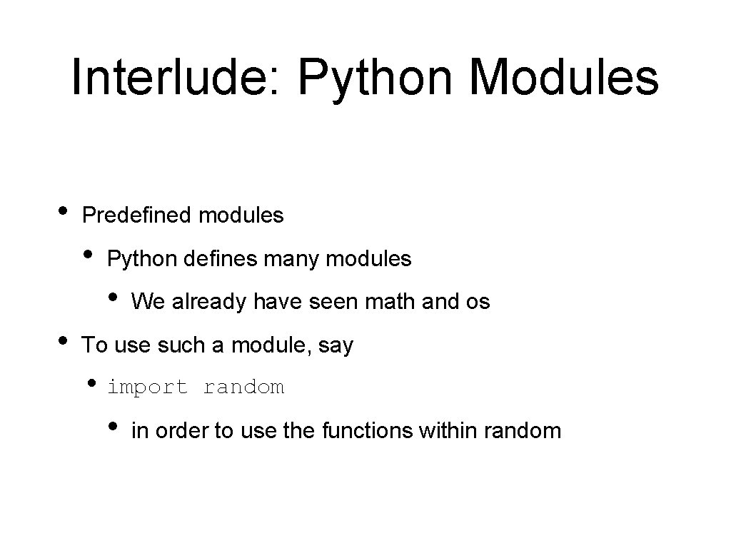 Interlude: Python Modules • Predefined modules • Python defines many modules • • We Interlude: Python Modules • Predefined modules • Python defines many modules • • We