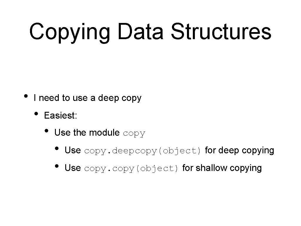 Copying Data Structures • I need to use a deep copy • Easiest: • Copying Data Structures • I need to use a deep copy • Easiest: •