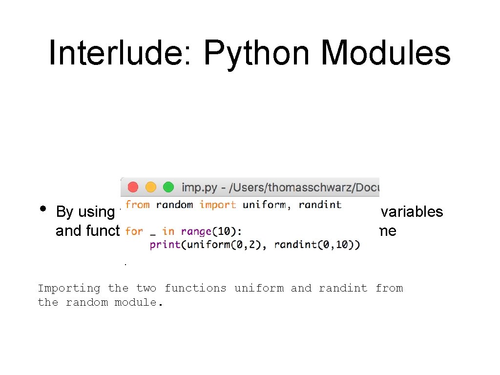 Interlude: Python Modules • By using the “from — import” clause, I can use Interlude: Python Modules • By using the “from — import” clause, I can use